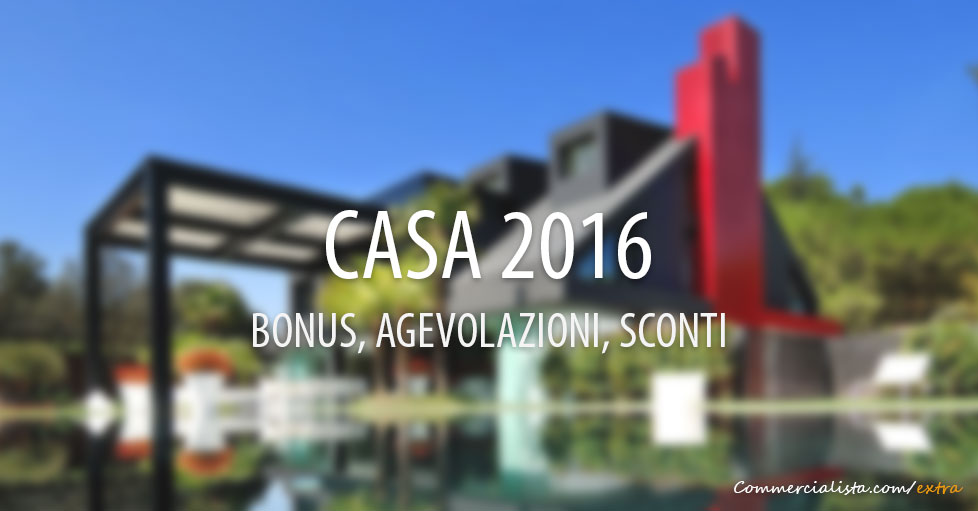 Casa 2016: Agevolazioni, Bonus, Crediti e Tasse