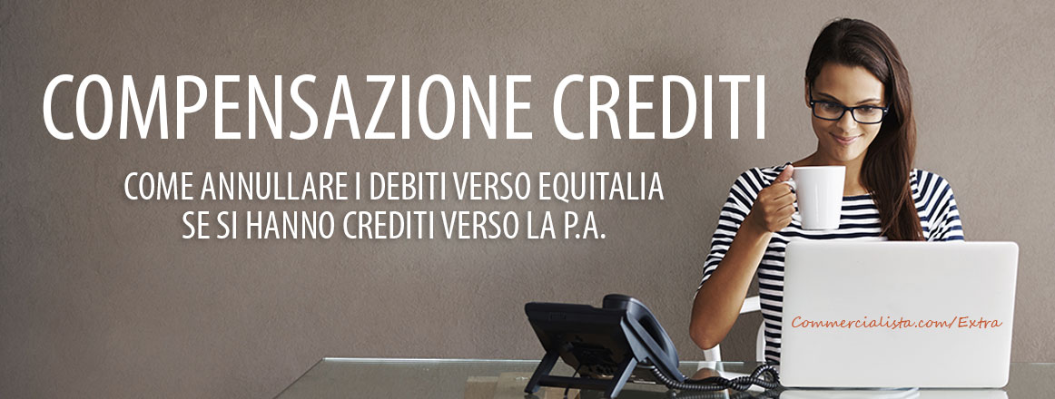 Compensazione crediti con Equitalia e Pubblica Amministazione